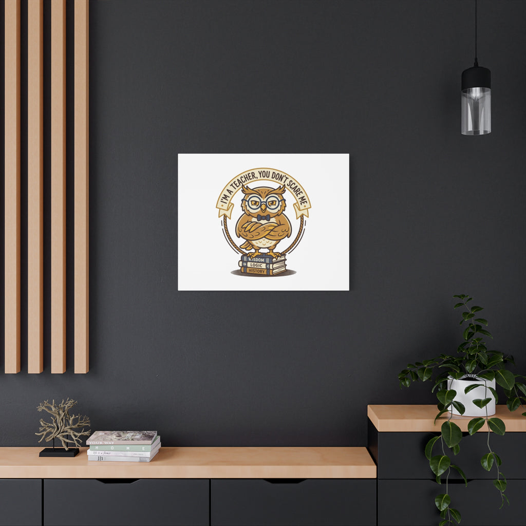 I'm a Teacher You Don't Scare Me Canvas | Teacher Appreciation Gifts, Teacher Life