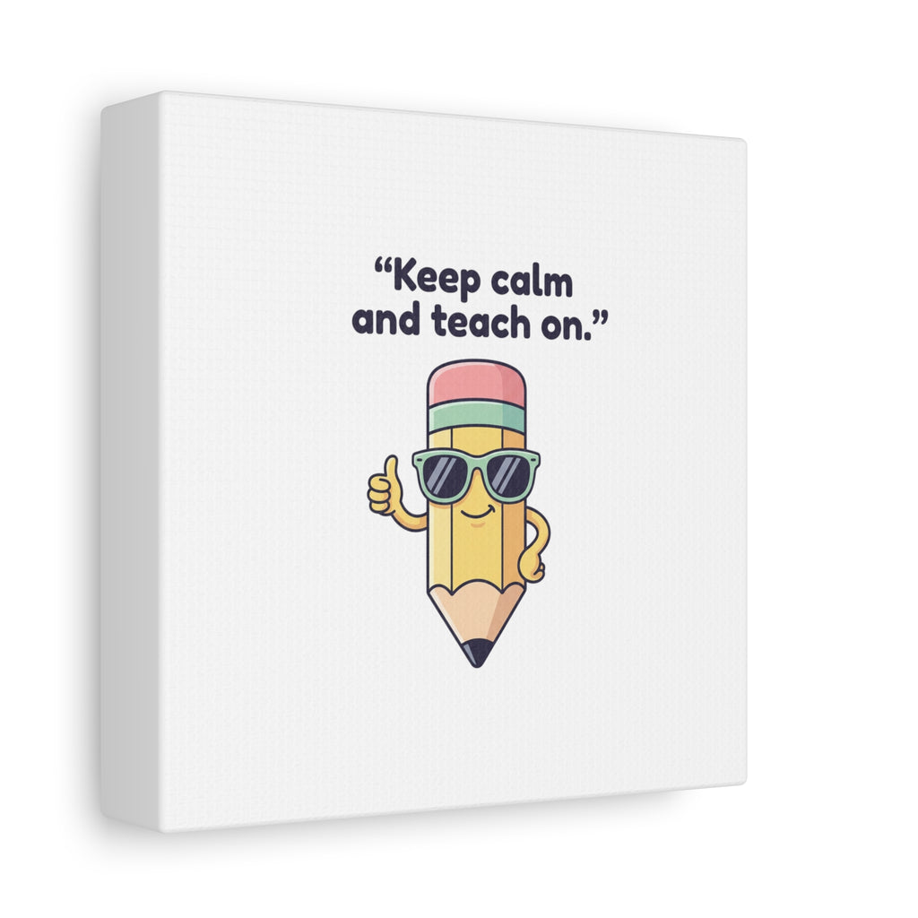 Keep Calm and Teach On Pencil Canvas, Teacher Appreciation, Teacher Life