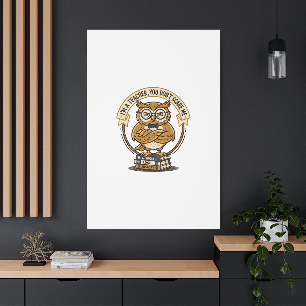 I'm a Teacher You Don't Scare Me Canvas | Teacher Appreciation Gifts, Teacher Life