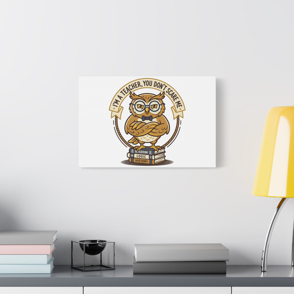 I'm a Teacher You Don't Scare Me Canvas | Teacher Appreciation Gifts, Teacher Life