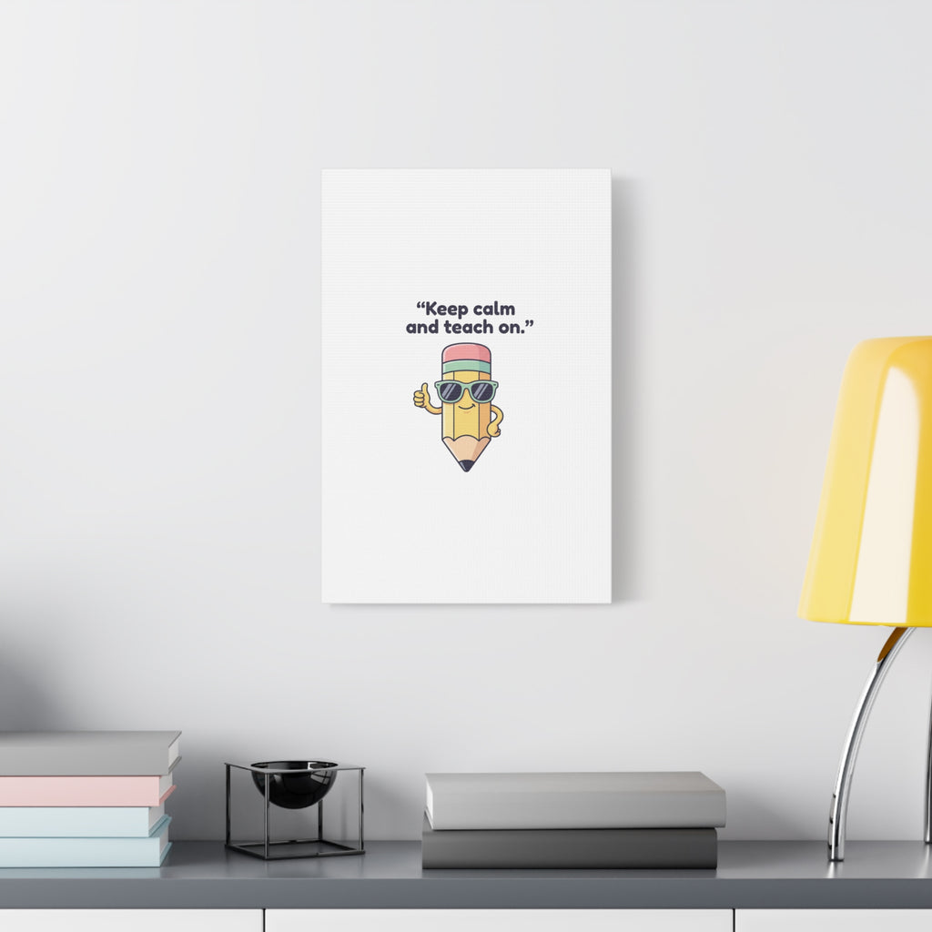 Keep Calm and Teach On Pencil Canvas, Teacher Appreciation, Teacher Life