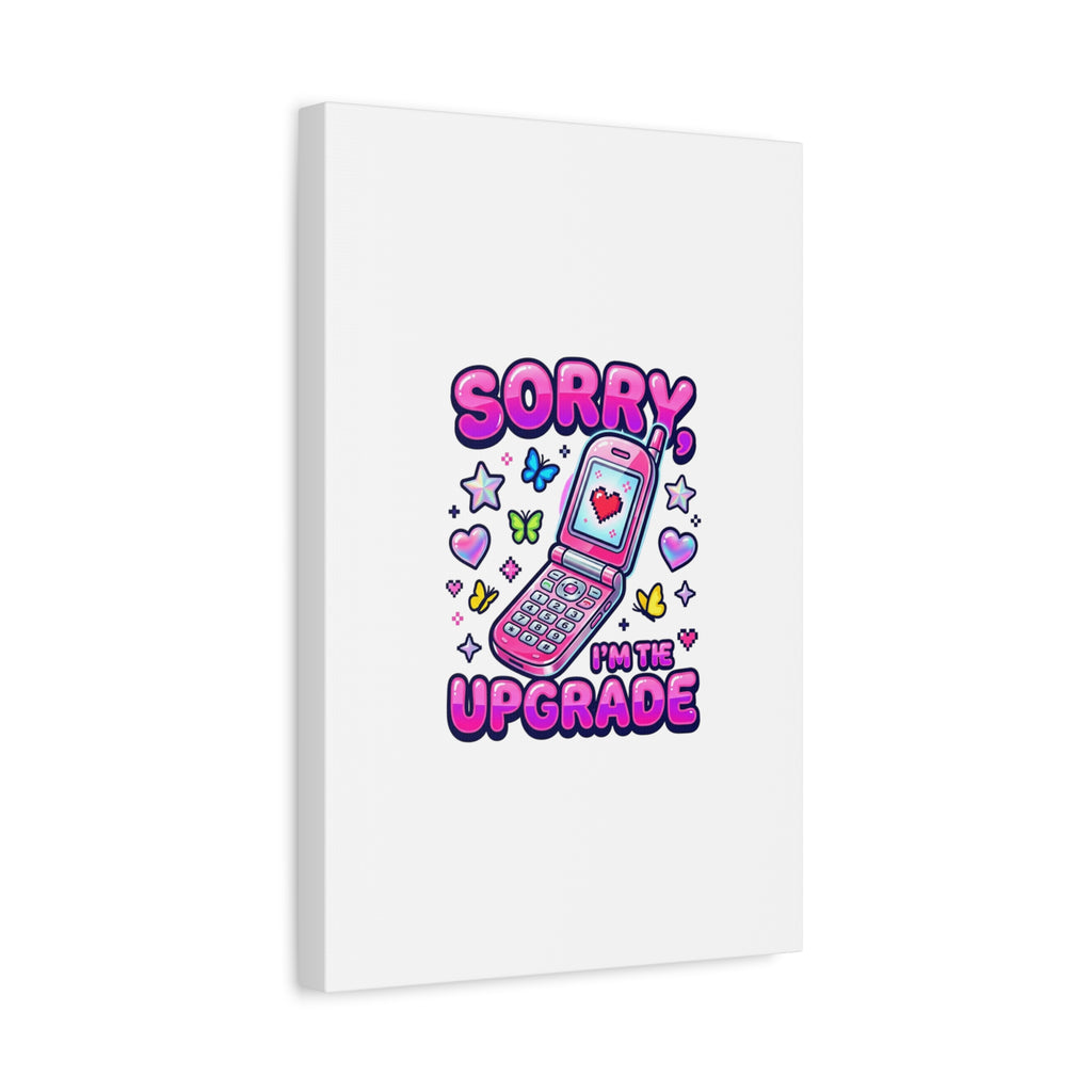 Sorry I'm the Upgrade Canvas | Y2K Aesthetic, 2000s Retro