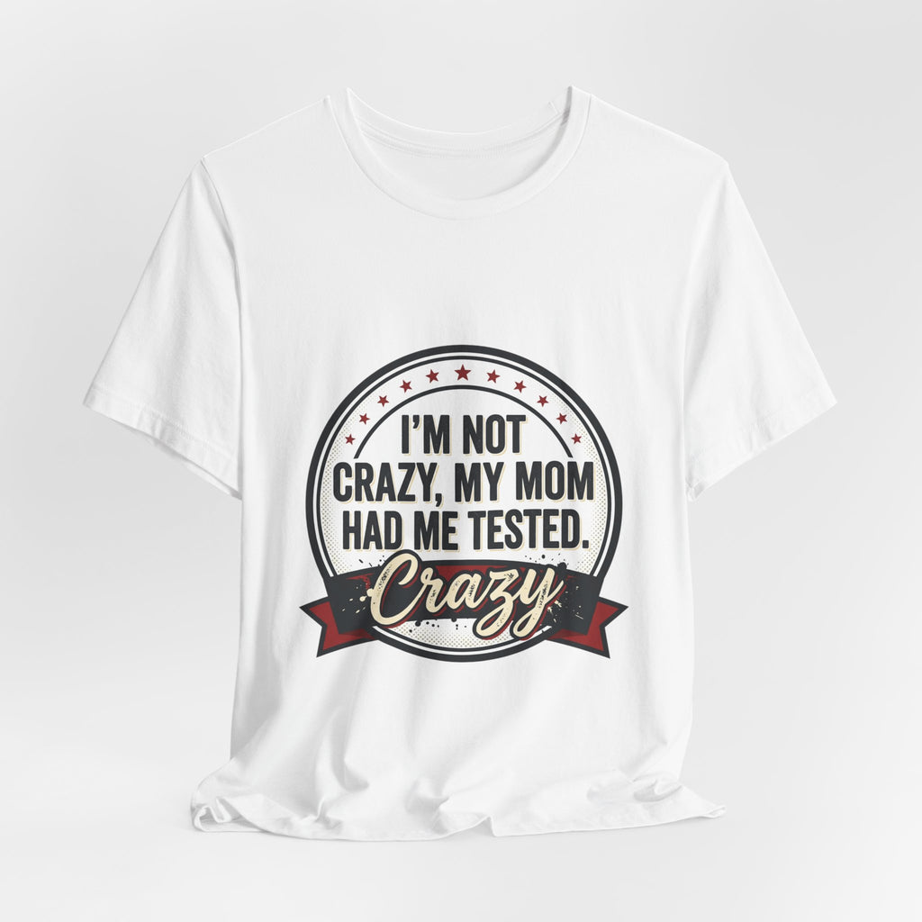 I’m Not Crazy My Mom Had Me Tested Tee | neurodiversity, autistic pride