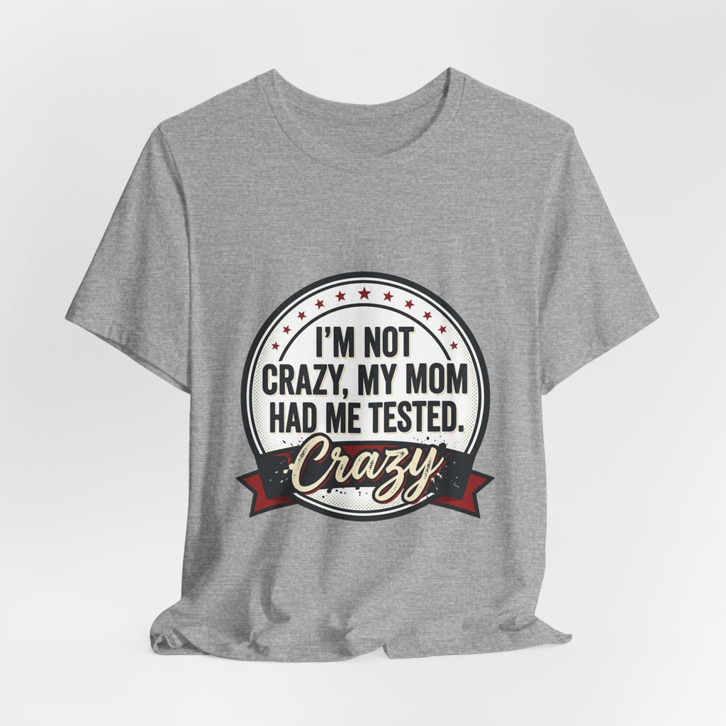 I’m Not Crazy My Mom Had Me Tested Tee | neurodiversity, autistic pride