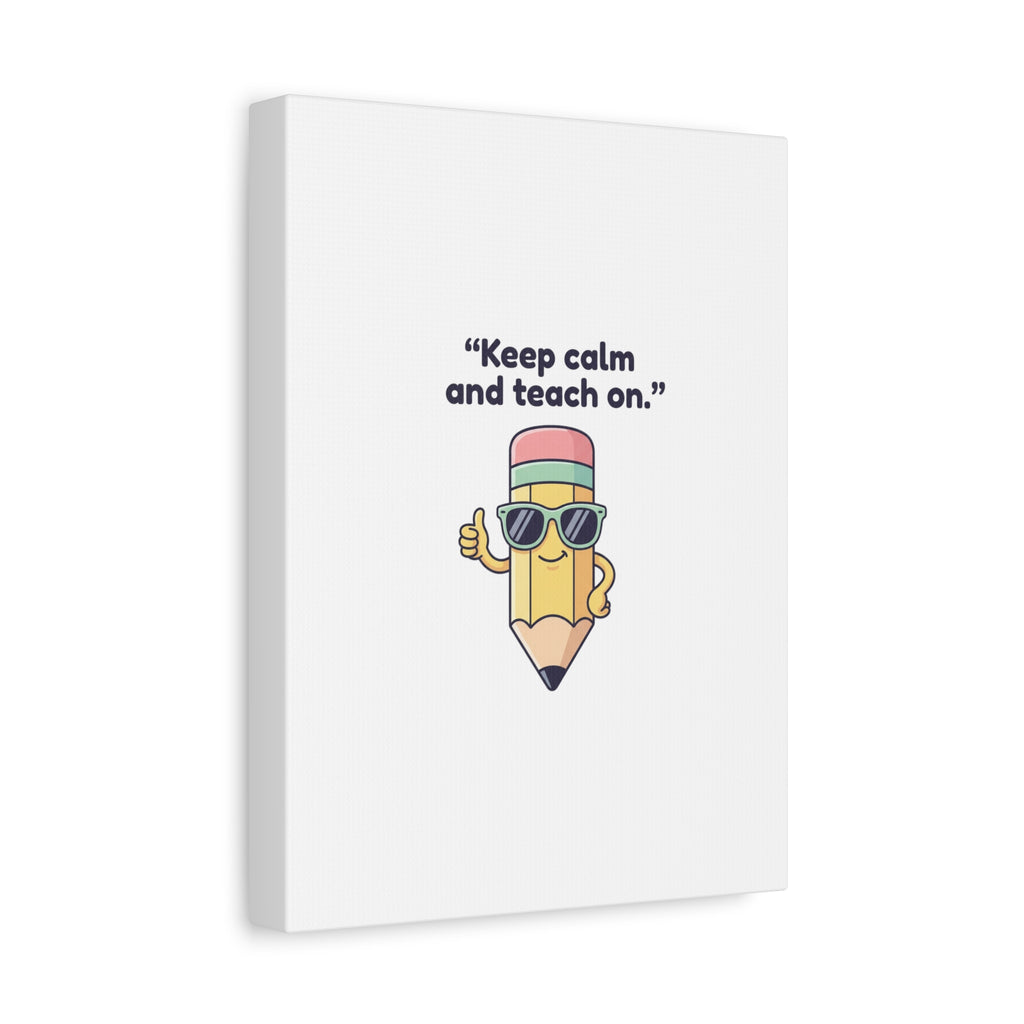 Keep Calm and Teach On Pencil Canvas, Teacher Appreciation, Teacher Life