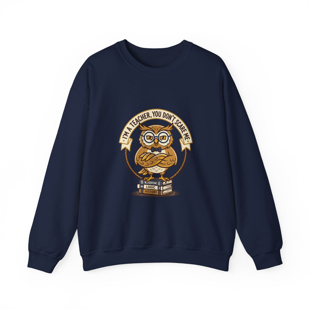 I'M A TEACHER You Don't Scare Me Sweatshirt | Teacher Appreciation, Teacher Life