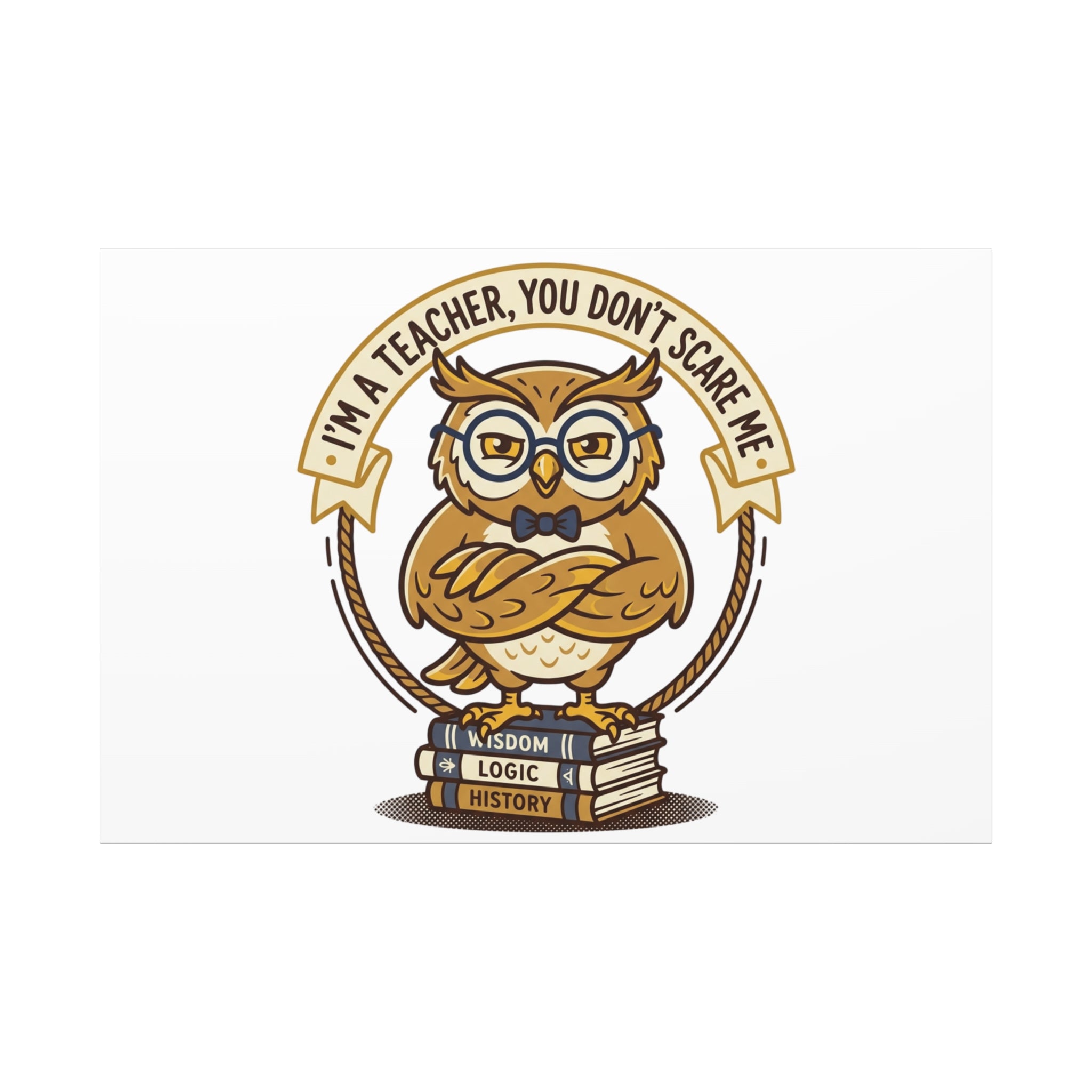 I'm a Teacher You Don't Scare Me Canvas | Teacher Appreciation Gifts, Teacher Life
