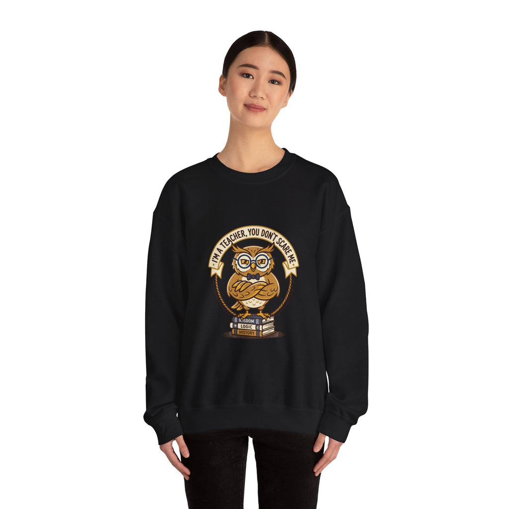 I'M A TEACHER You Don't Scare Me Sweatshirt | Teacher Appreciation, Teacher Life