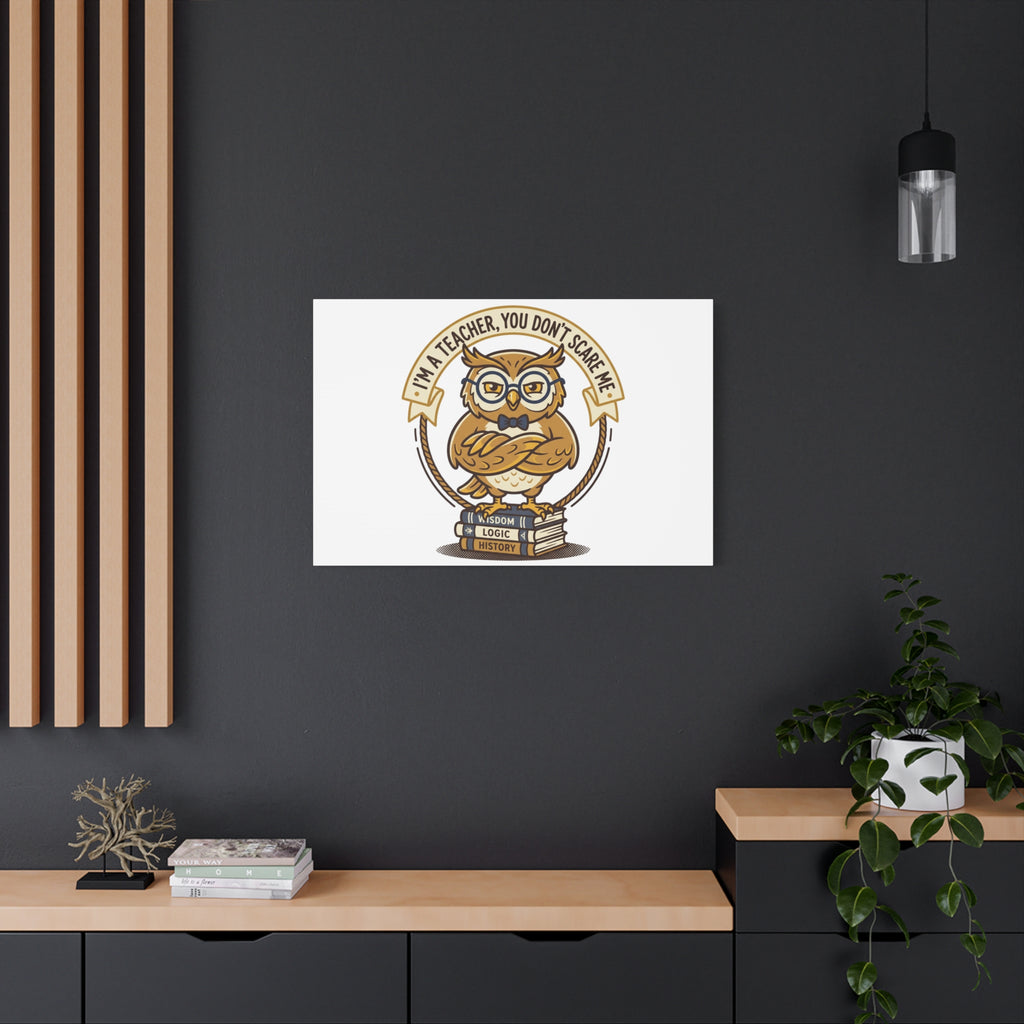 I'm a Teacher You Don't Scare Me Canvas | Teacher Appreciation Gifts, Teacher Life