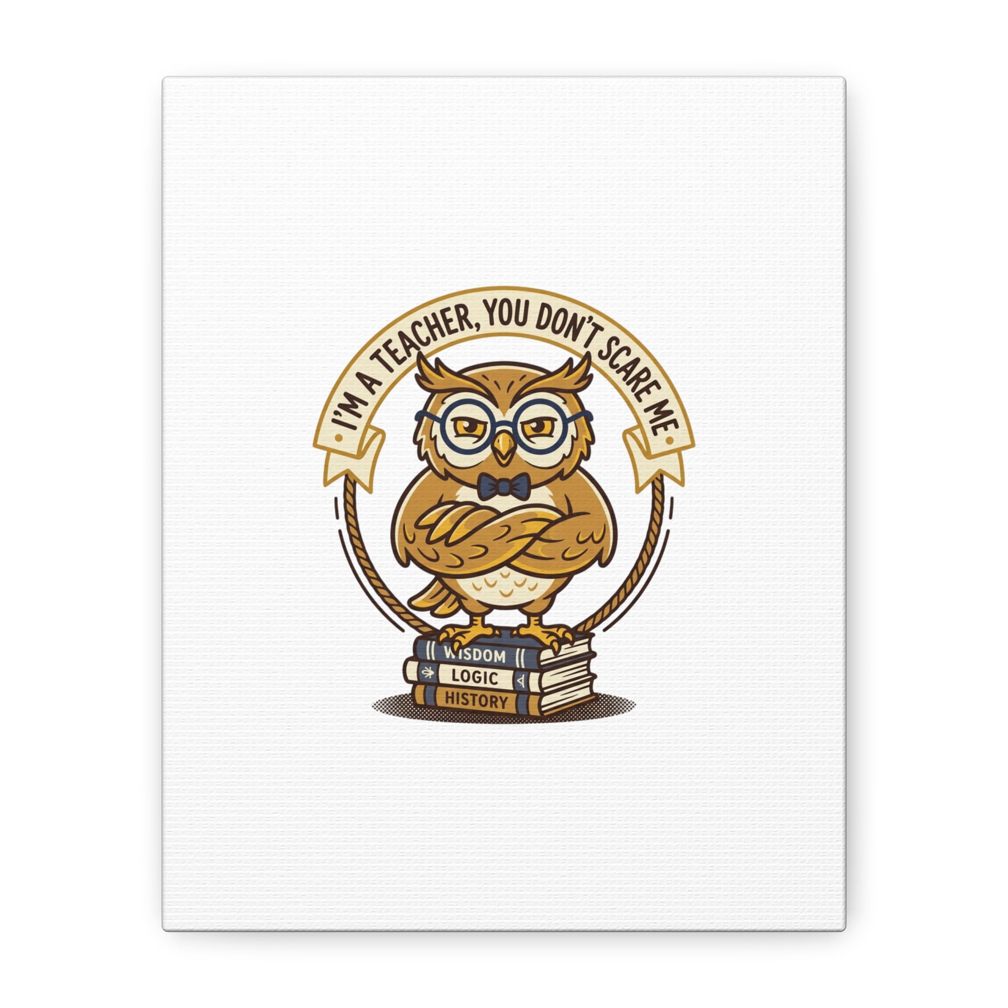 I'm a Teacher You Don't Scare Me Canvas | Teacher Appreciation Gifts, Teacher Life