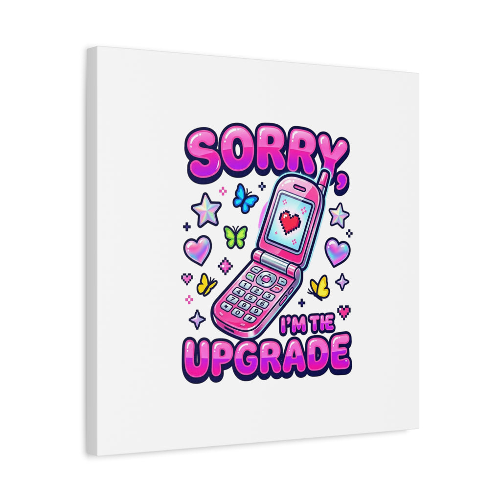 Sorry I'm the Upgrade Canvas | Y2K Aesthetic, 2000s Retro