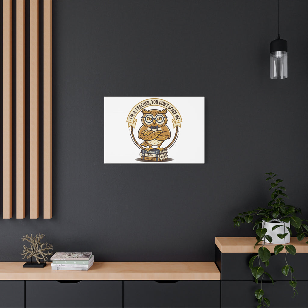 I'm a Teacher You Don't Scare Me Canvas | Teacher Appreciation Gifts, Teacher Life