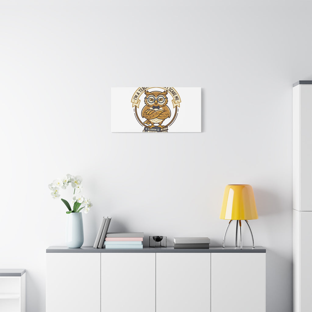 I'm a Teacher You Don't Scare Me Canvas | Teacher Appreciation Gifts, Teacher Life