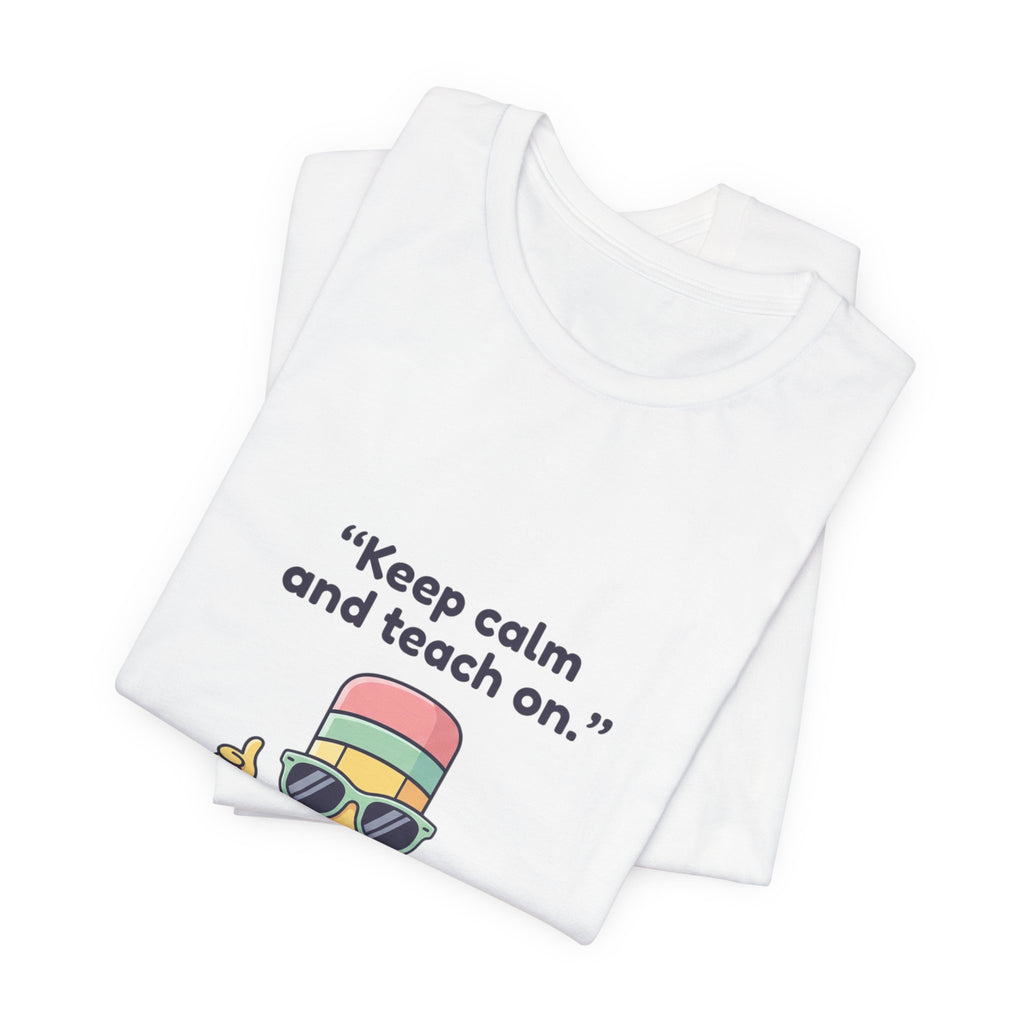 Keep Calm and Teach On Pencil Tee | Teacher Appreciation, Teacher Life