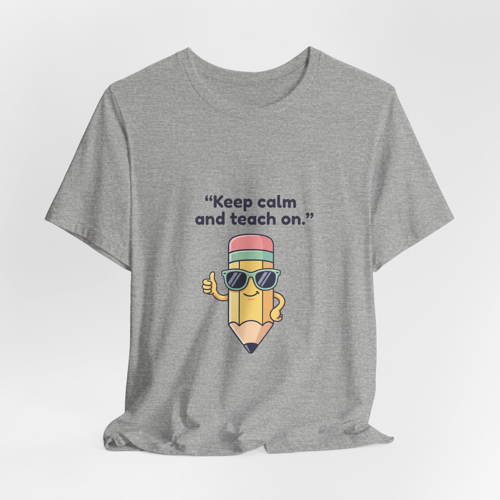 Keep Calm and Teach On Pencil Tee | Teacher Appreciation, Teacher Life