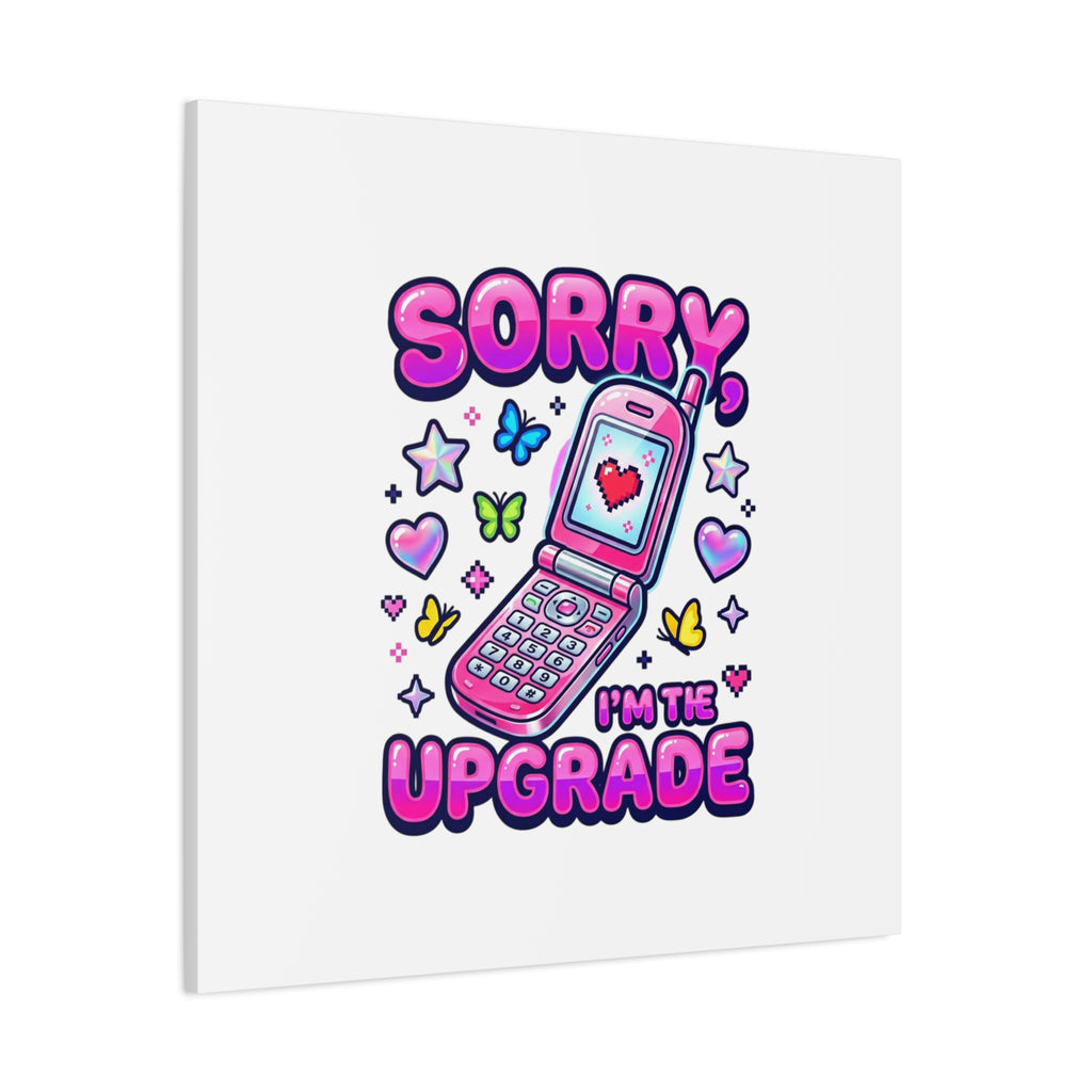 Sorry I'm the Upgrade Canvas | Y2K Aesthetic, 2000s Retro