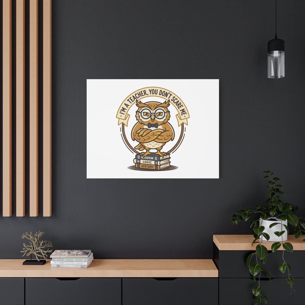 I'm a Teacher You Don't Scare Me Canvas | Teacher Appreciation Gifts, Teacher Life