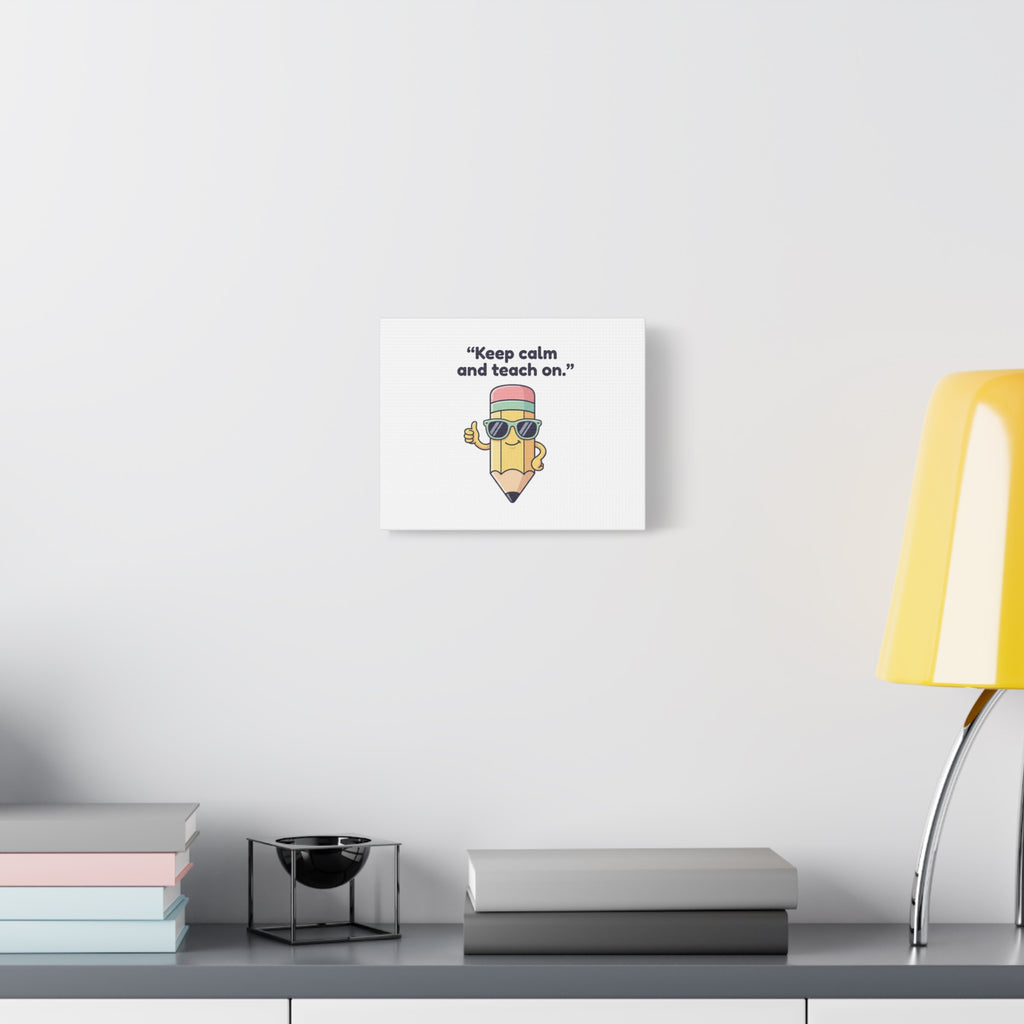 Keep Calm and Teach On Pencil Canvas, Teacher Appreciation, Teacher Life