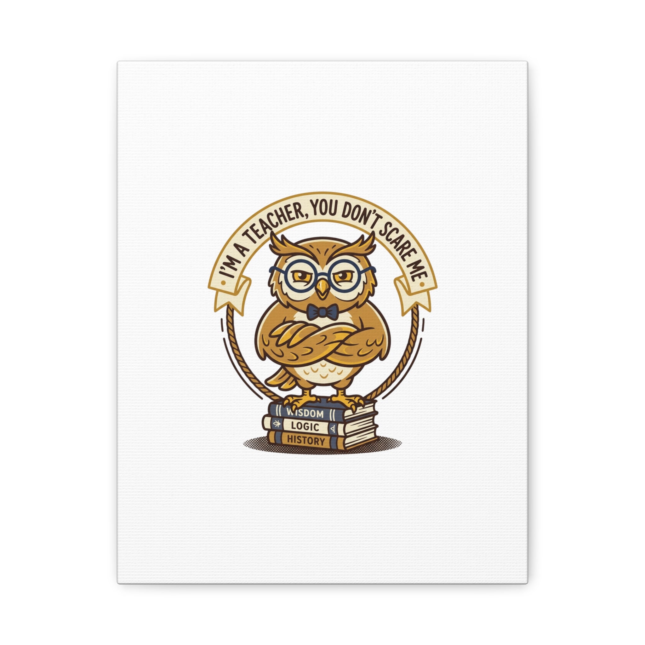 I'm a Teacher You Don't Scare Me Canvas | Teacher Appreciation Gifts, Teacher Life