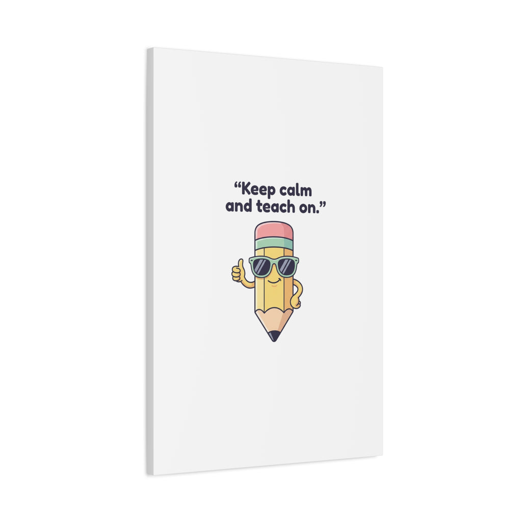Keep Calm and Teach On Pencil Canvas, Teacher Appreciation, Teacher Life