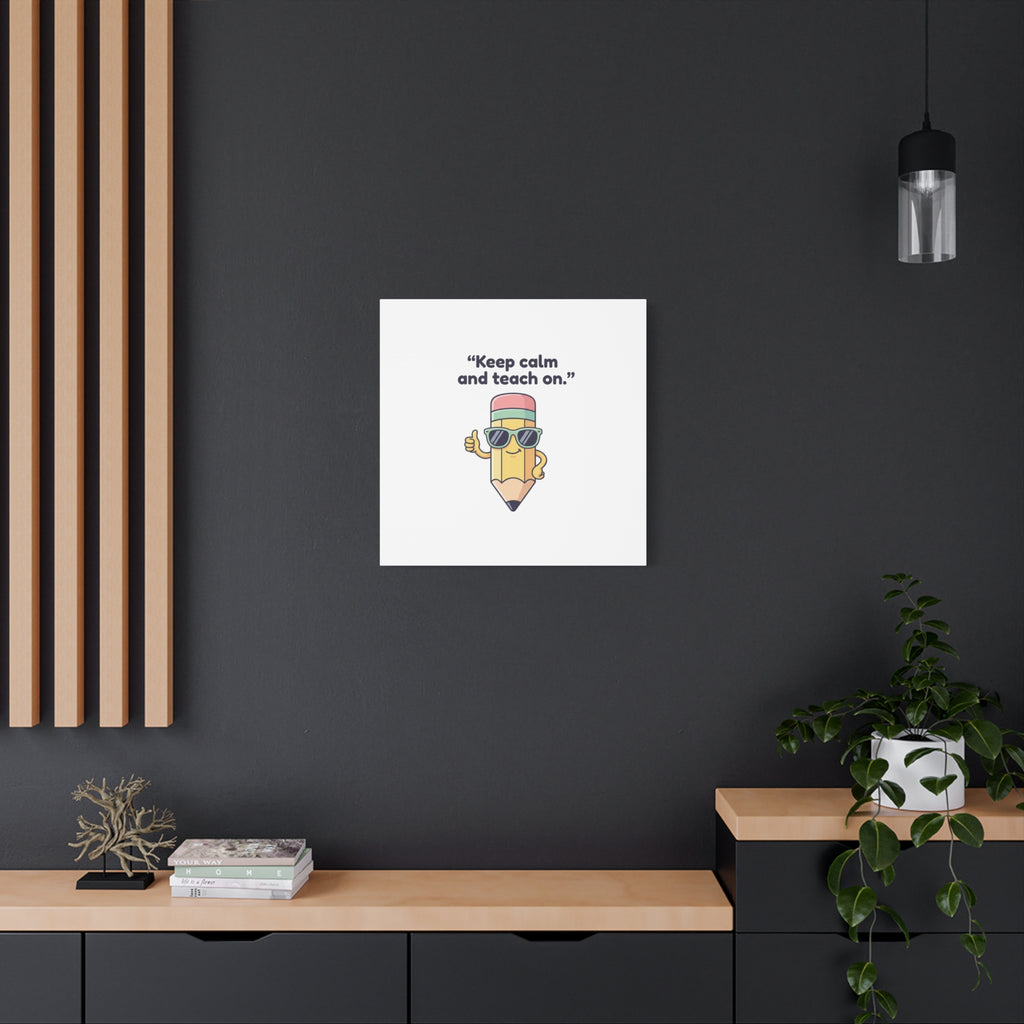 Keep Calm and Teach On Pencil Canvas, Teacher Appreciation, Teacher Life