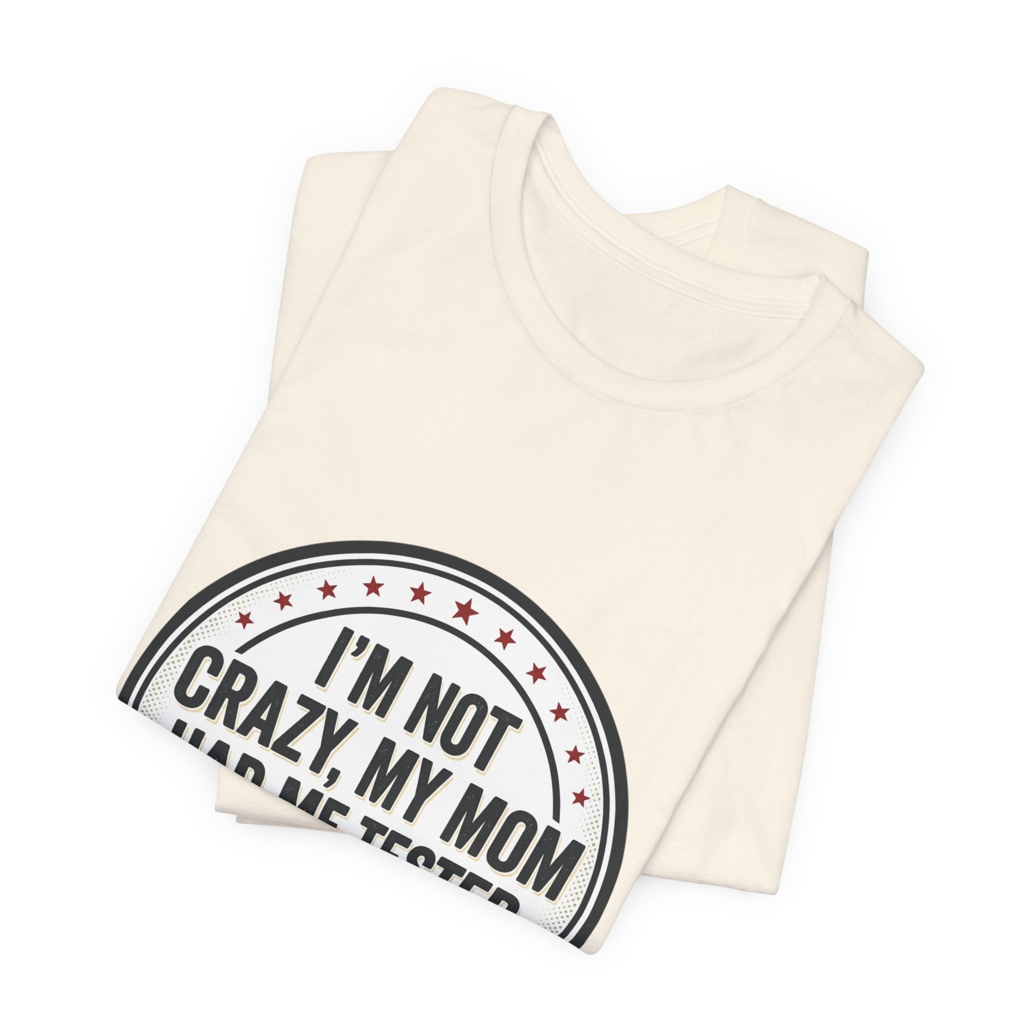 I’m Not Crazy My Mom Had Me Tested Tee | neurodiversity, autistic pride