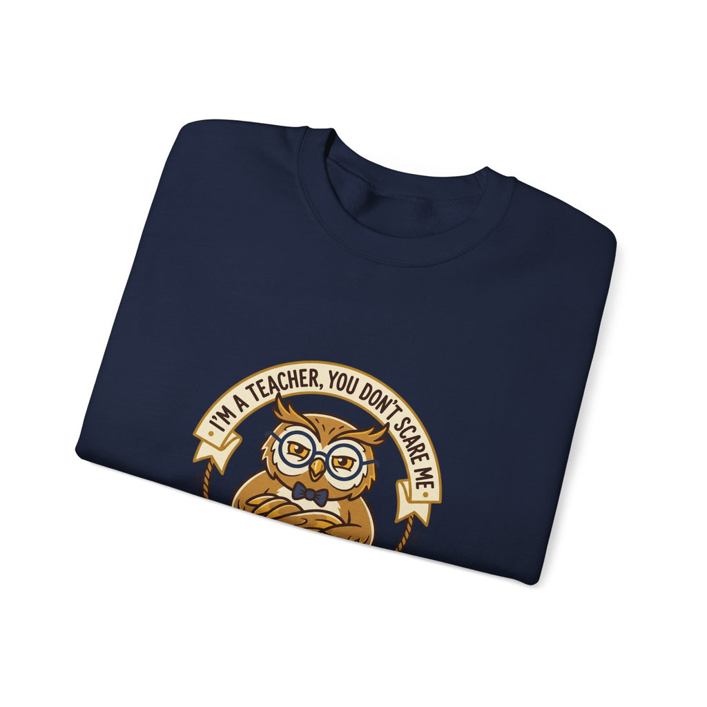 I'M A TEACHER You Don't Scare Me Sweatshirt | Teacher Appreciation, Teacher Life