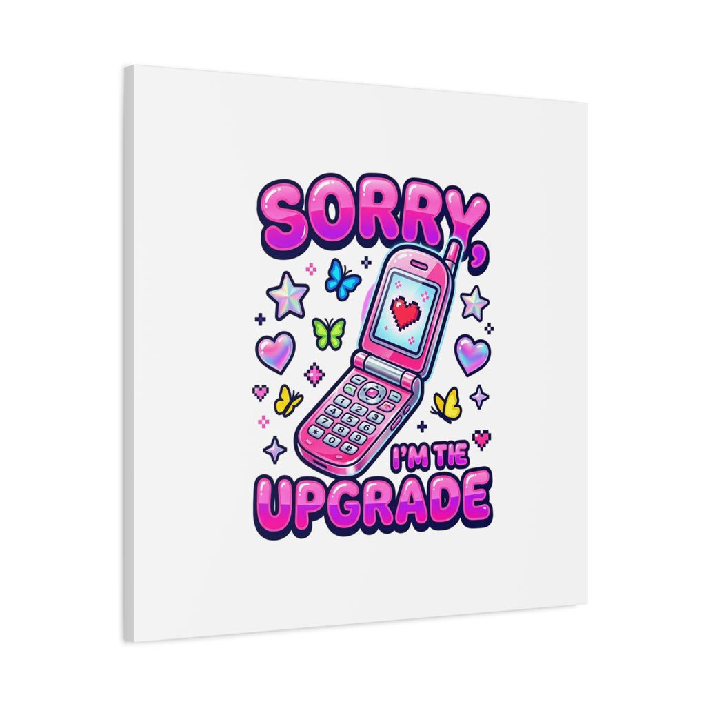 Sorry I'm the Upgrade Canvas | Y2K Aesthetic, 2000s Retro