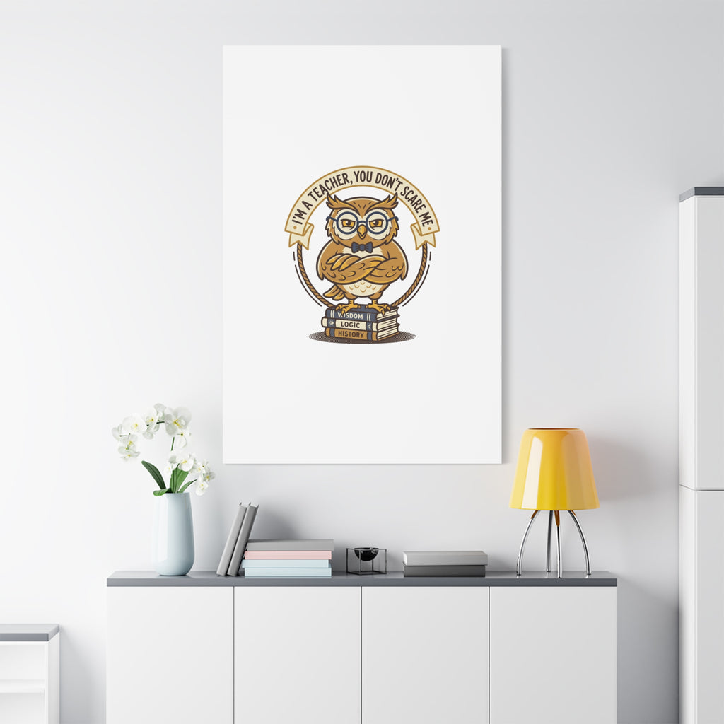I'm a Teacher You Don't Scare Me Canvas | Teacher Appreciation Gifts, Teacher Life