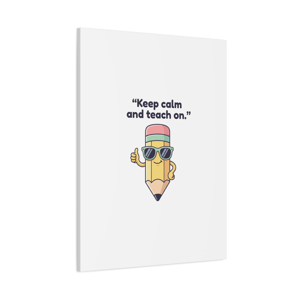 Keep Calm and Teach On Pencil Canvas, Teacher Appreciation, Teacher Life
