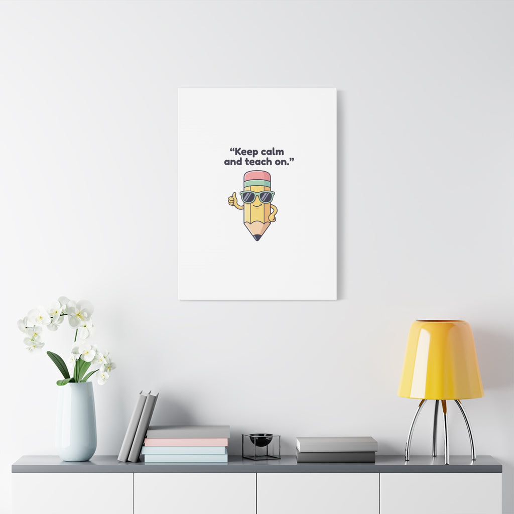 Keep Calm and Teach On Pencil Canvas, Teacher Appreciation, Teacher Life