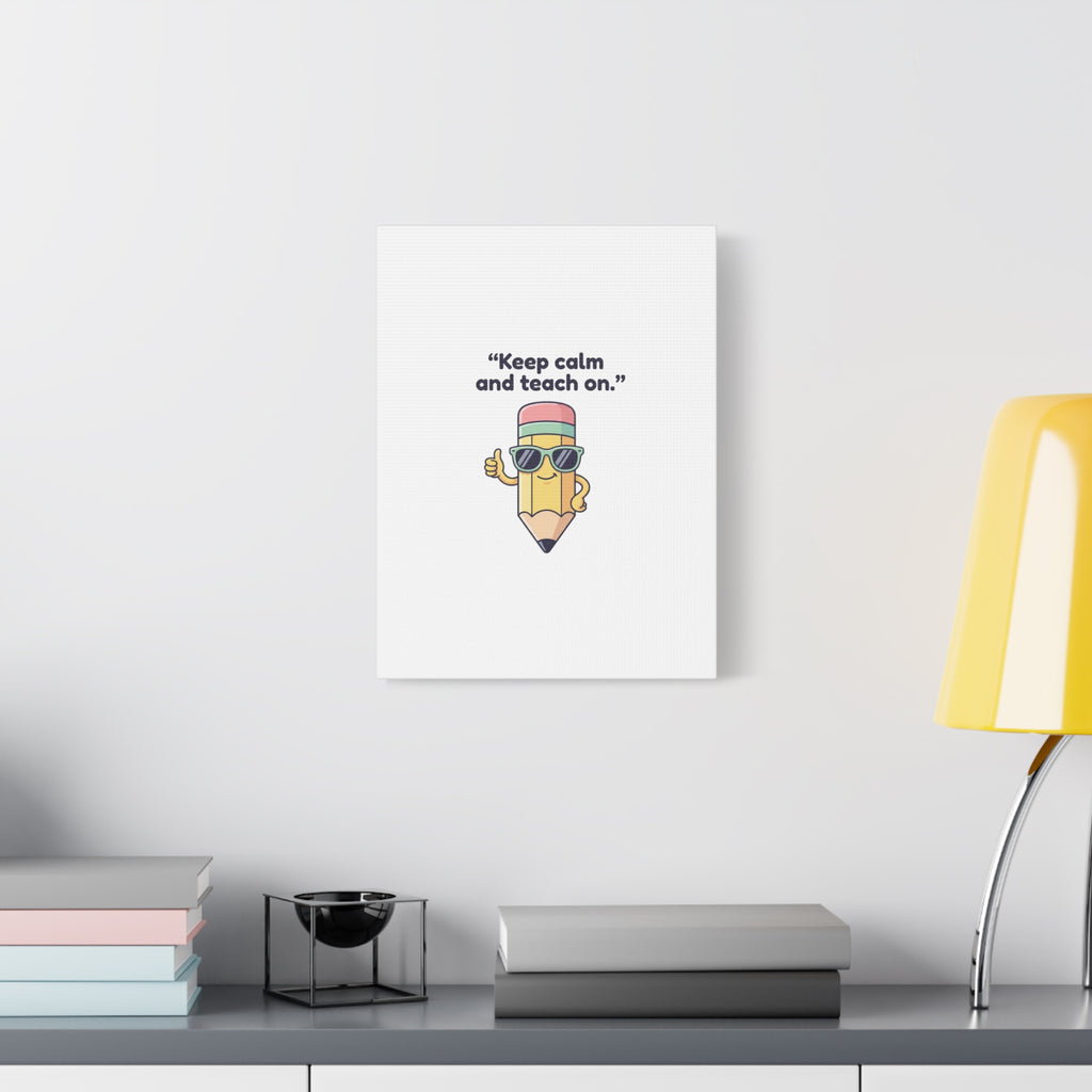 Keep Calm and Teach On Pencil Canvas, Teacher Appreciation, Teacher Life