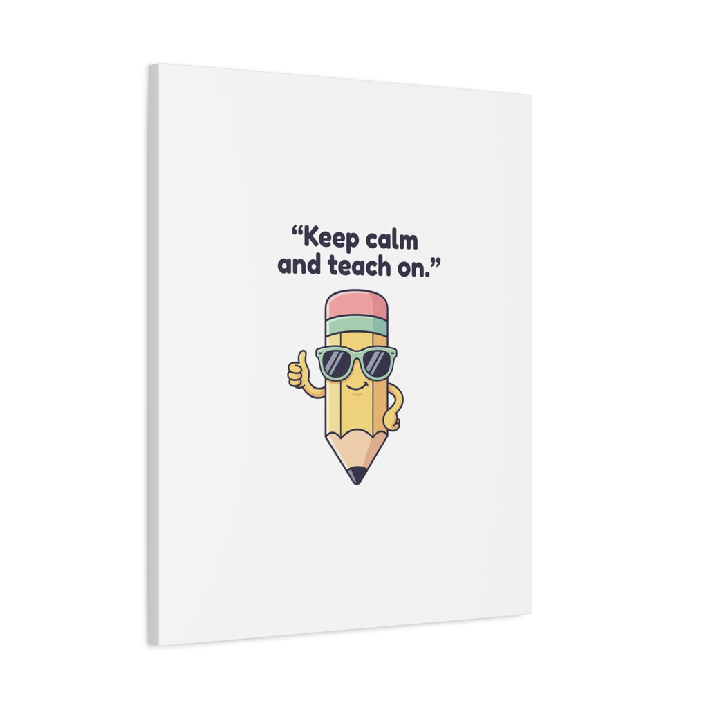 Keep Calm and Teach On Pencil Canvas, Teacher Appreciation, Teacher Life