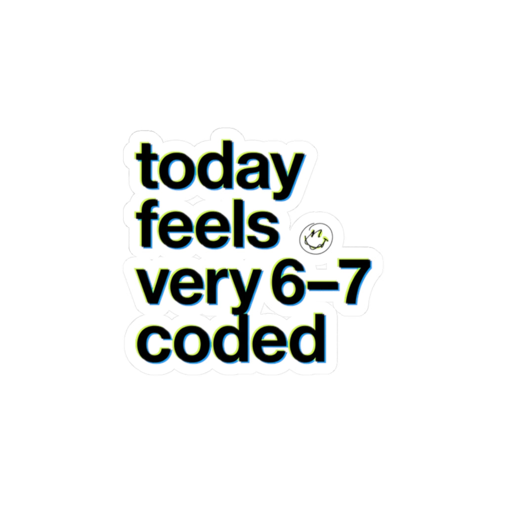 today feels very 6-7 coded Sticker | 67 meme, absurdist humor