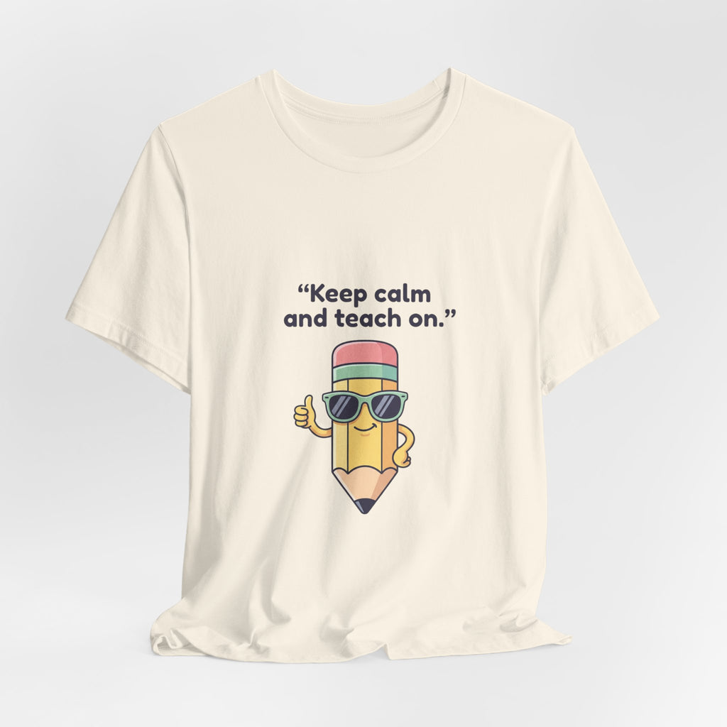 Keep Calm and Teach On Pencil Tee | Teacher Appreciation, Teacher Life