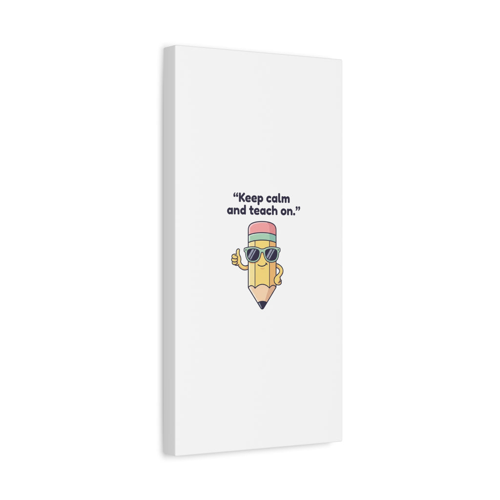 Keep Calm and Teach On Pencil Canvas, Teacher Appreciation, Teacher Life