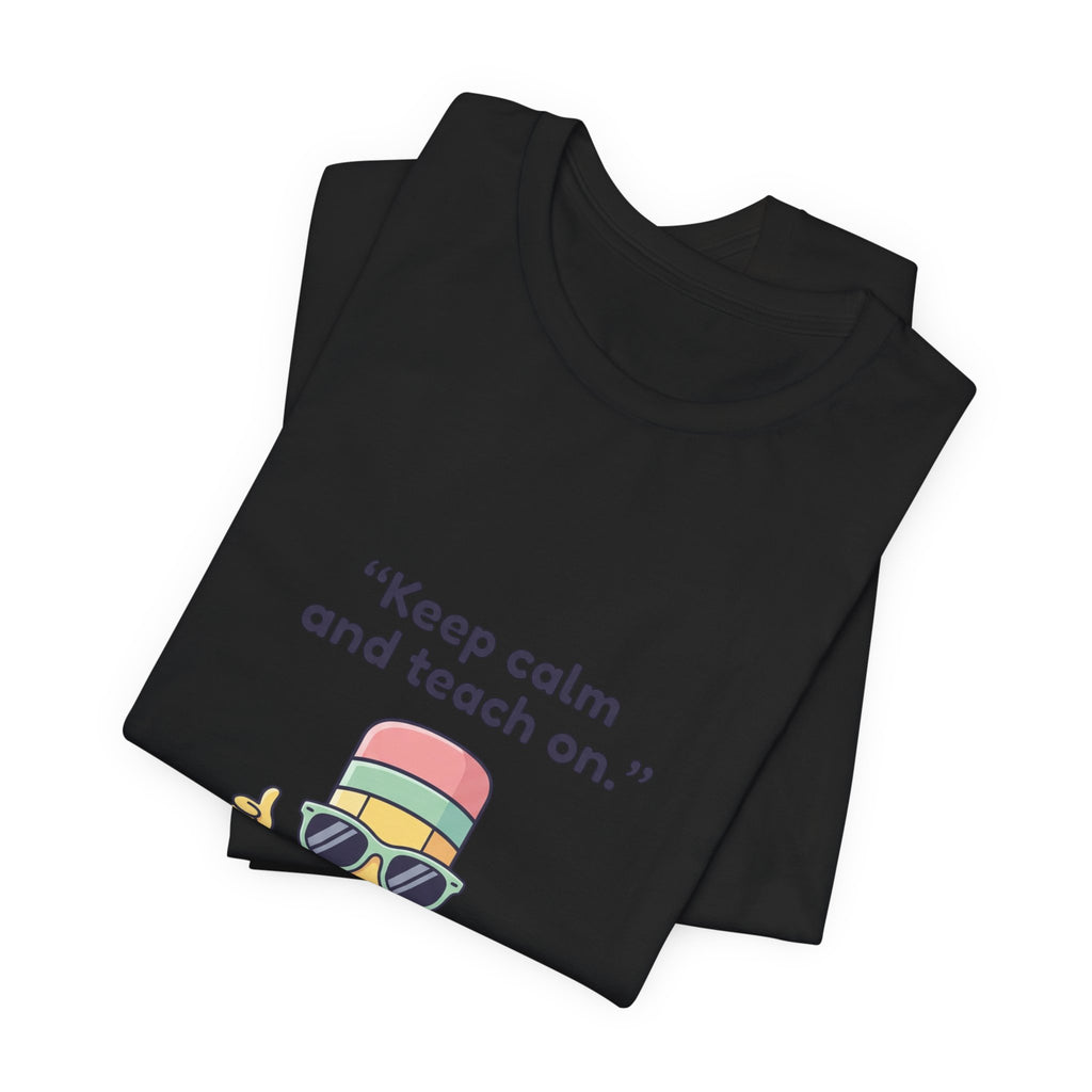 Keep Calm and Teach On Pencil Tee | Teacher Appreciation, Teacher Life