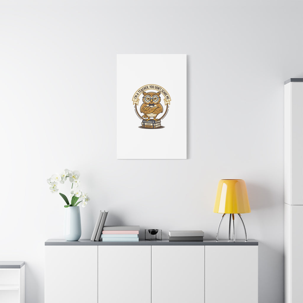 I'm a Teacher You Don't Scare Me Canvas | Teacher Appreciation Gifts, Teacher Life