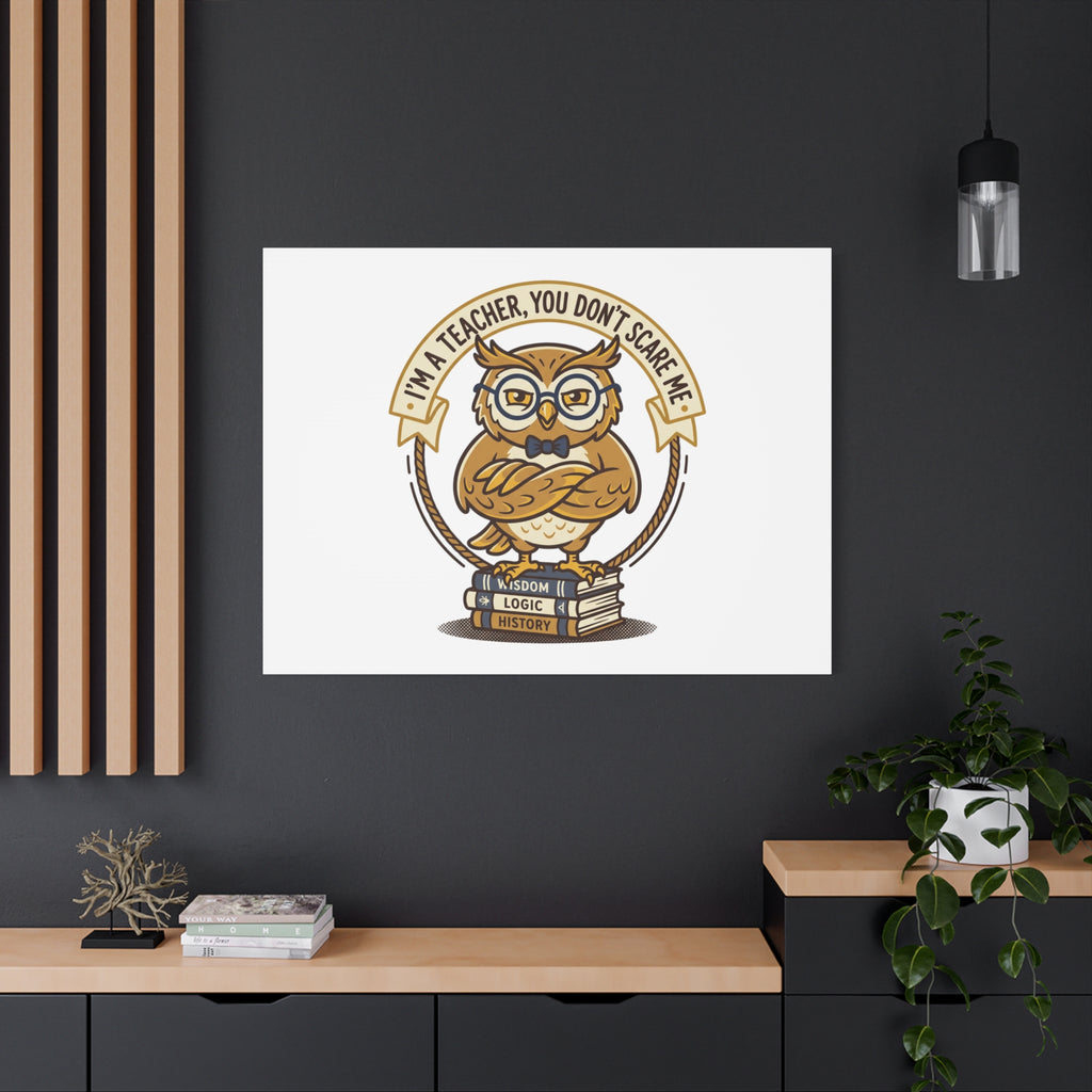 I'm a Teacher You Don't Scare Me Canvas | Teacher Appreciation Gifts, Teacher Life