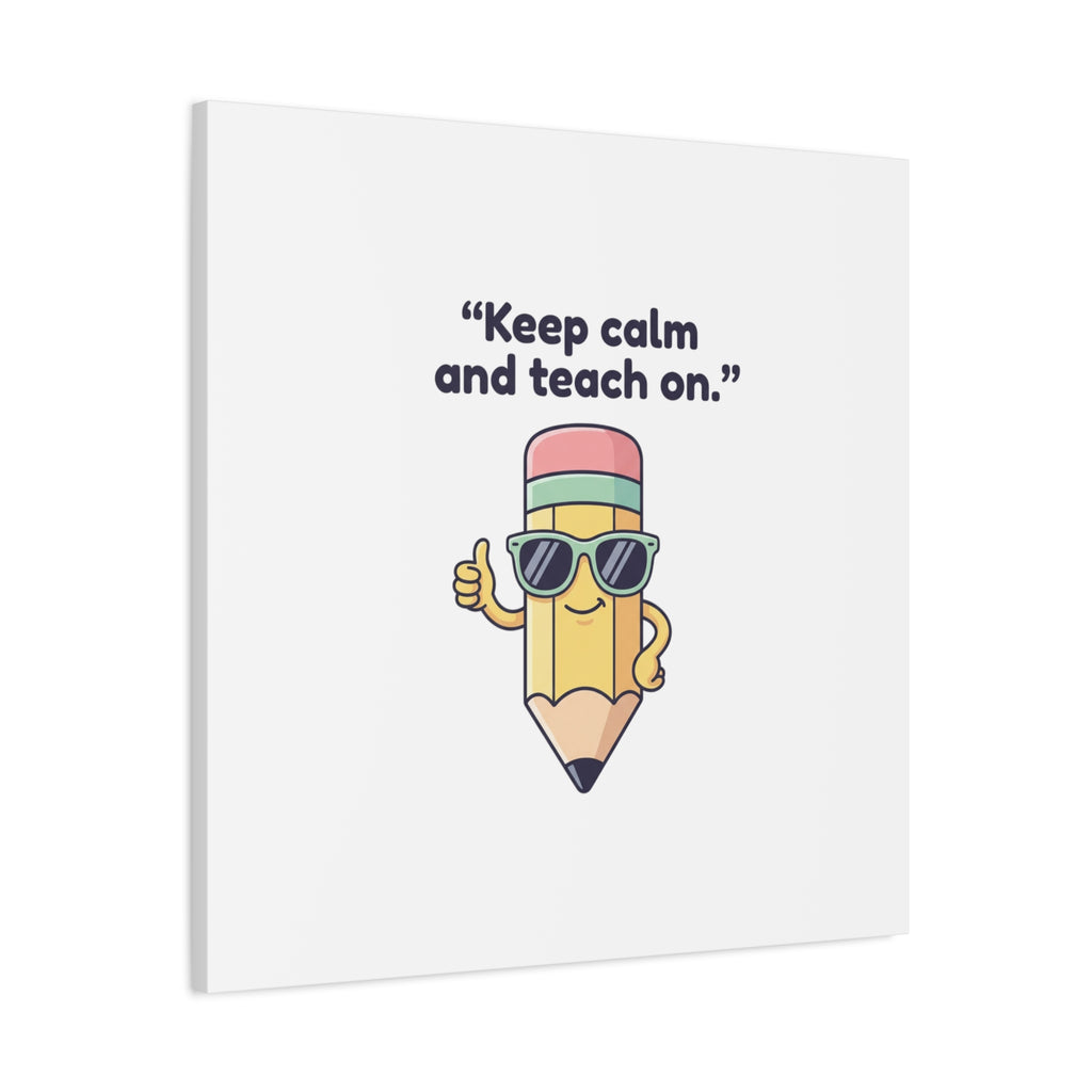 Keep Calm and Teach On Pencil Canvas, Teacher Appreciation, Teacher Life