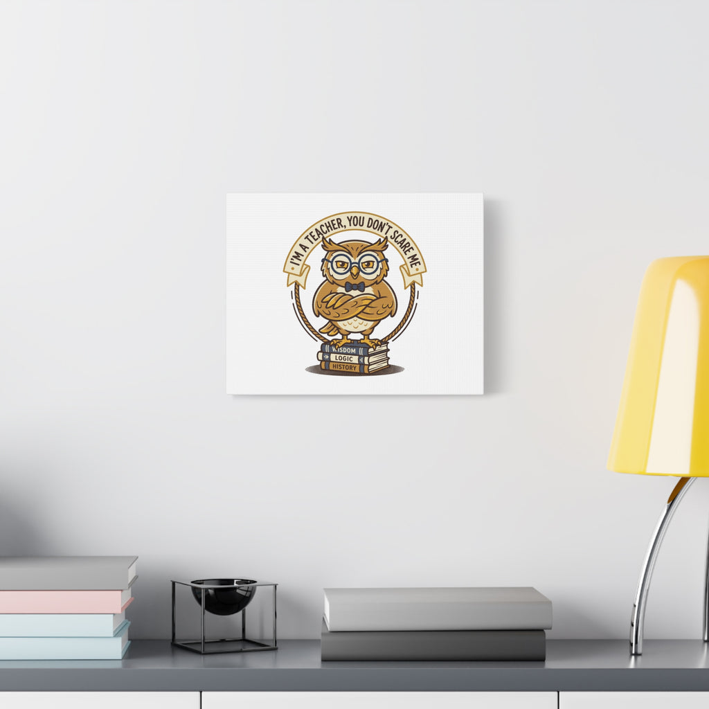 I'm a Teacher You Don't Scare Me Canvas | Teacher Appreciation Gifts, Teacher Life