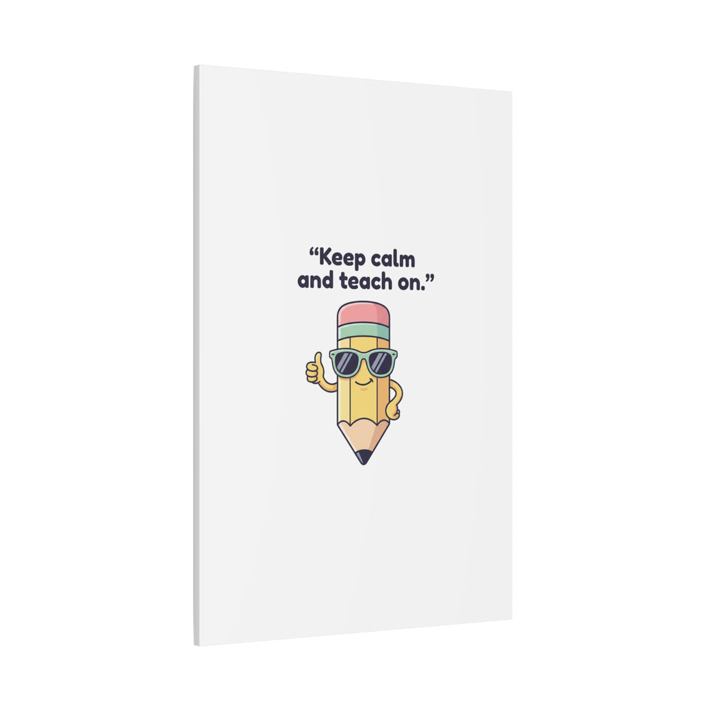Keep Calm and Teach On Pencil Canvas, Teacher Appreciation, Teacher Life