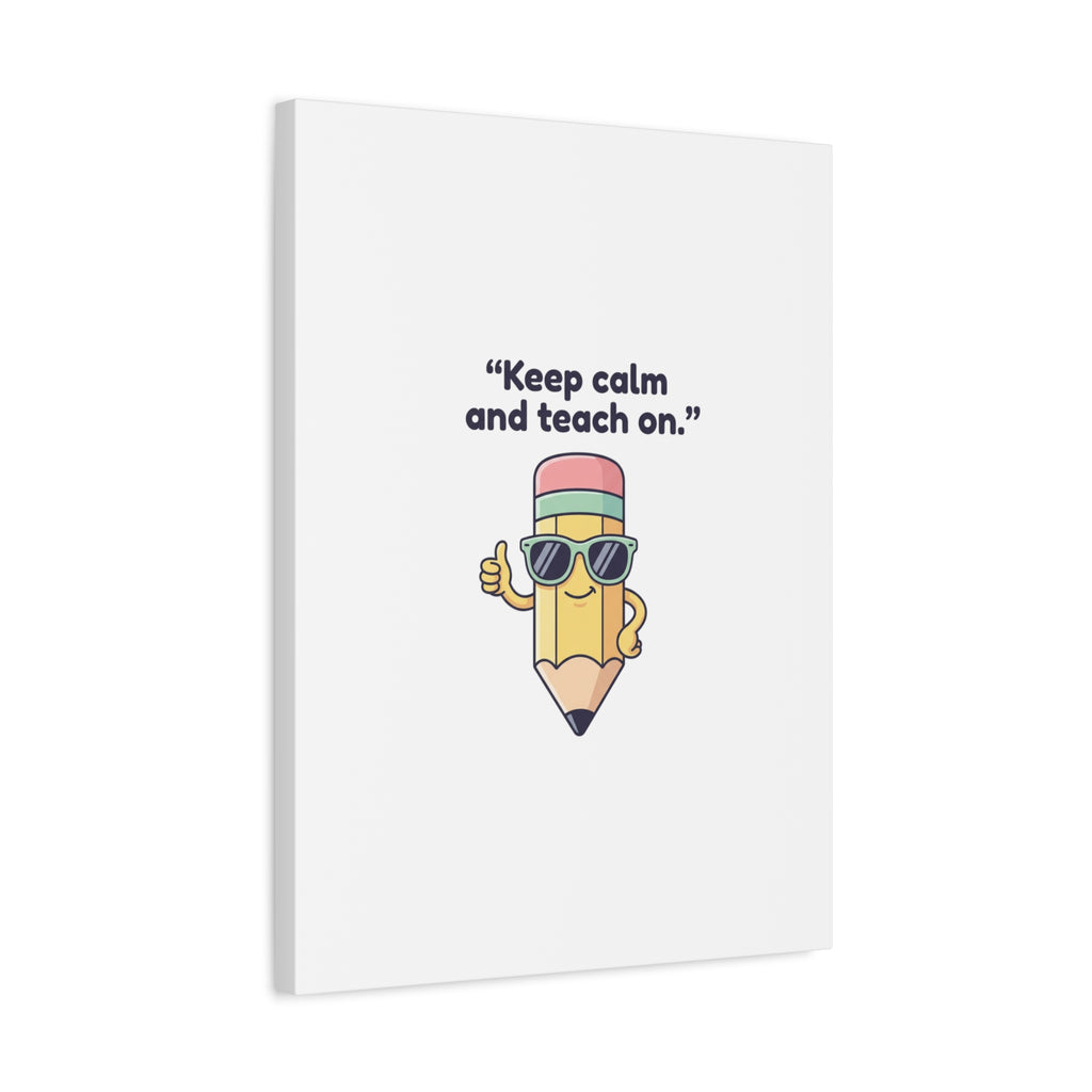 Keep Calm and Teach On Pencil Canvas, Teacher Appreciation, Teacher Life