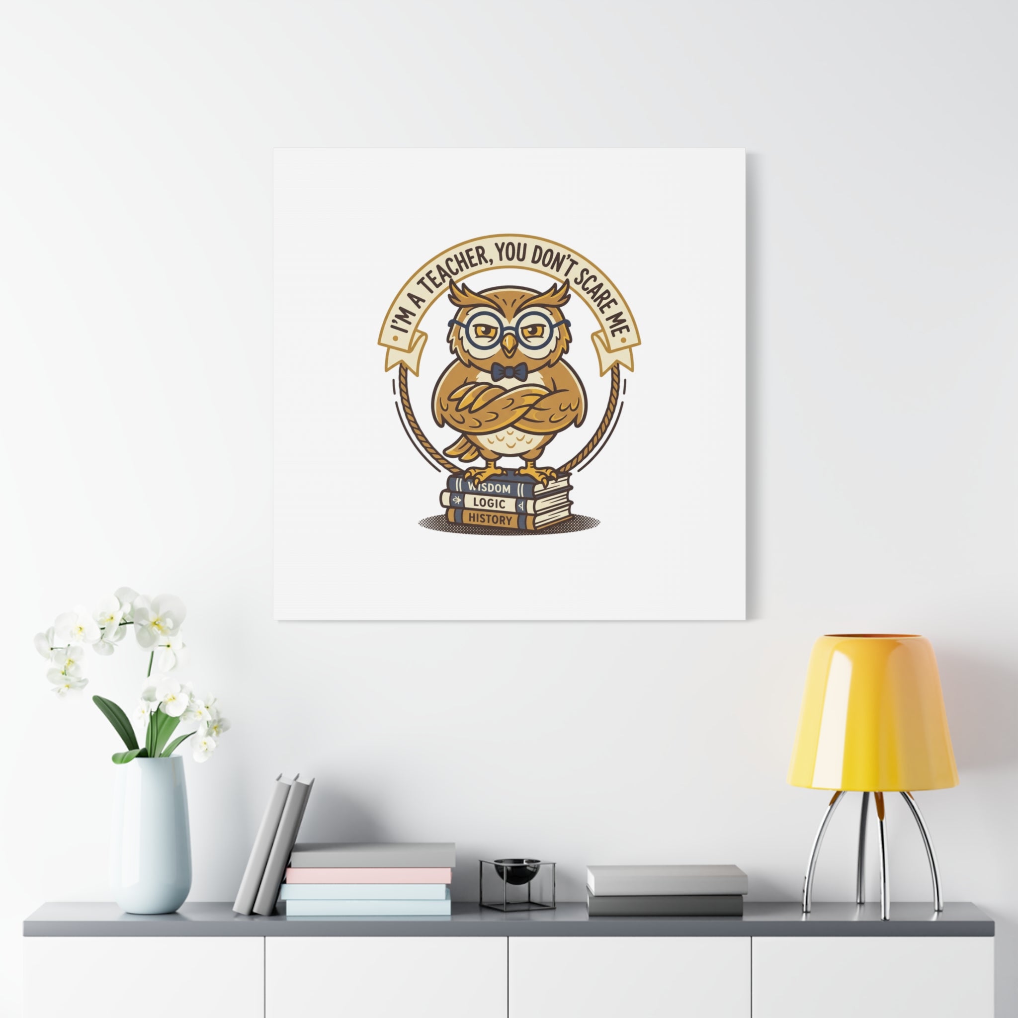 I'm a Teacher You Don't Scare Me Canvas | Teacher Appreciation Gifts, Teacher Life
