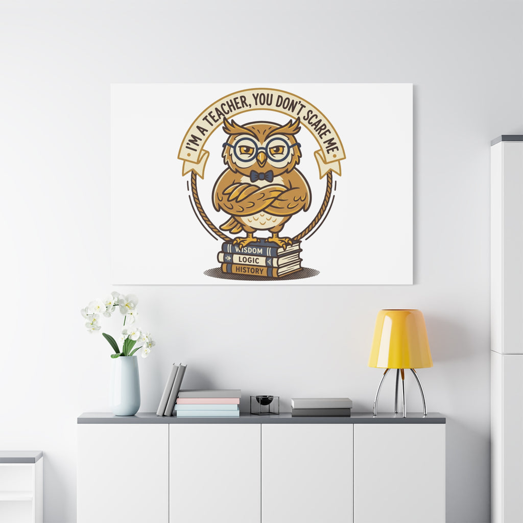I'm a Teacher You Don't Scare Me Canvas | Teacher Appreciation Gifts, Teacher Life