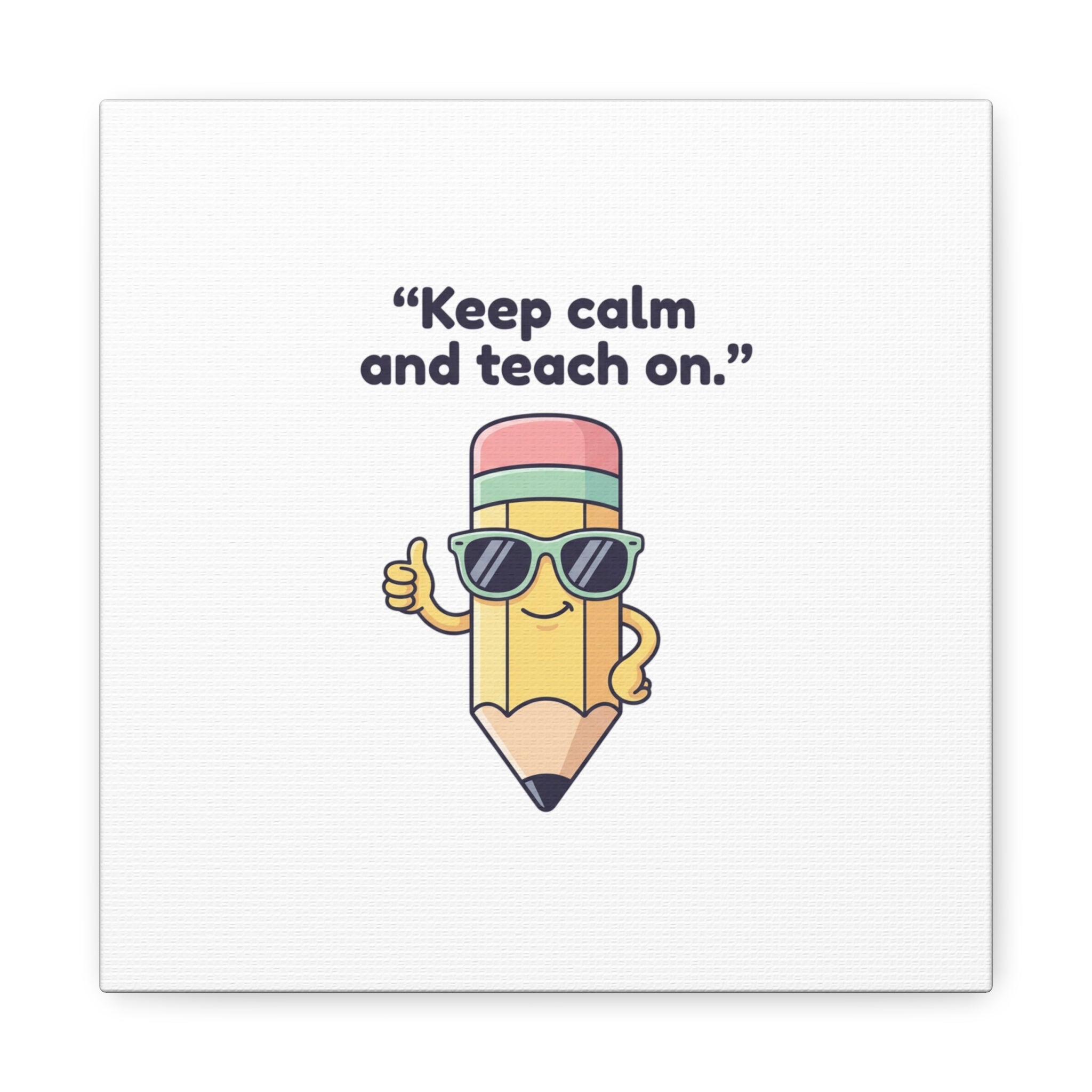 Keep Calm and Teach On Pencil Canvas, Teacher Appreciation, Teacher Life
