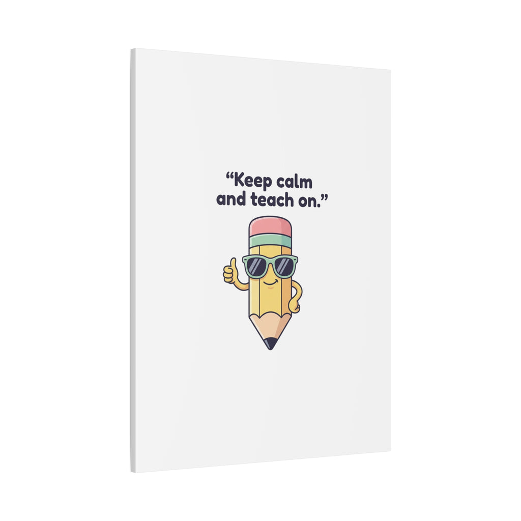 Keep Calm and Teach On Pencil Canvas, Teacher Appreciation, Teacher Life