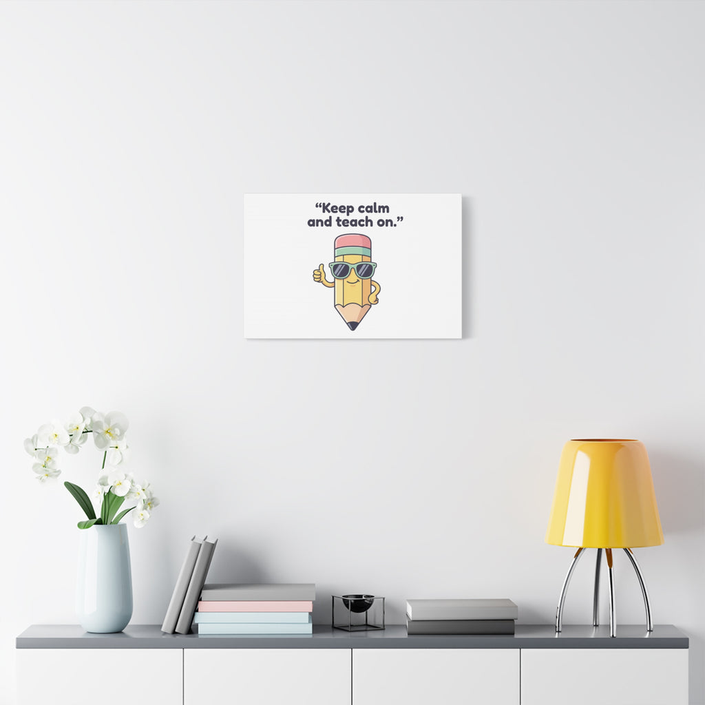 Keep Calm and Teach On Pencil Canvas, Teacher Appreciation, Teacher Life