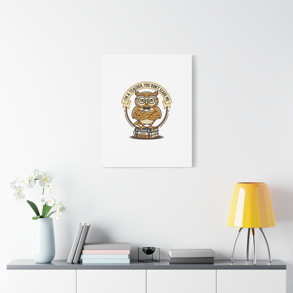 I'm a Teacher You Don't Scare Me Canvas | Teacher Appreciation Gifts, Teacher Life
