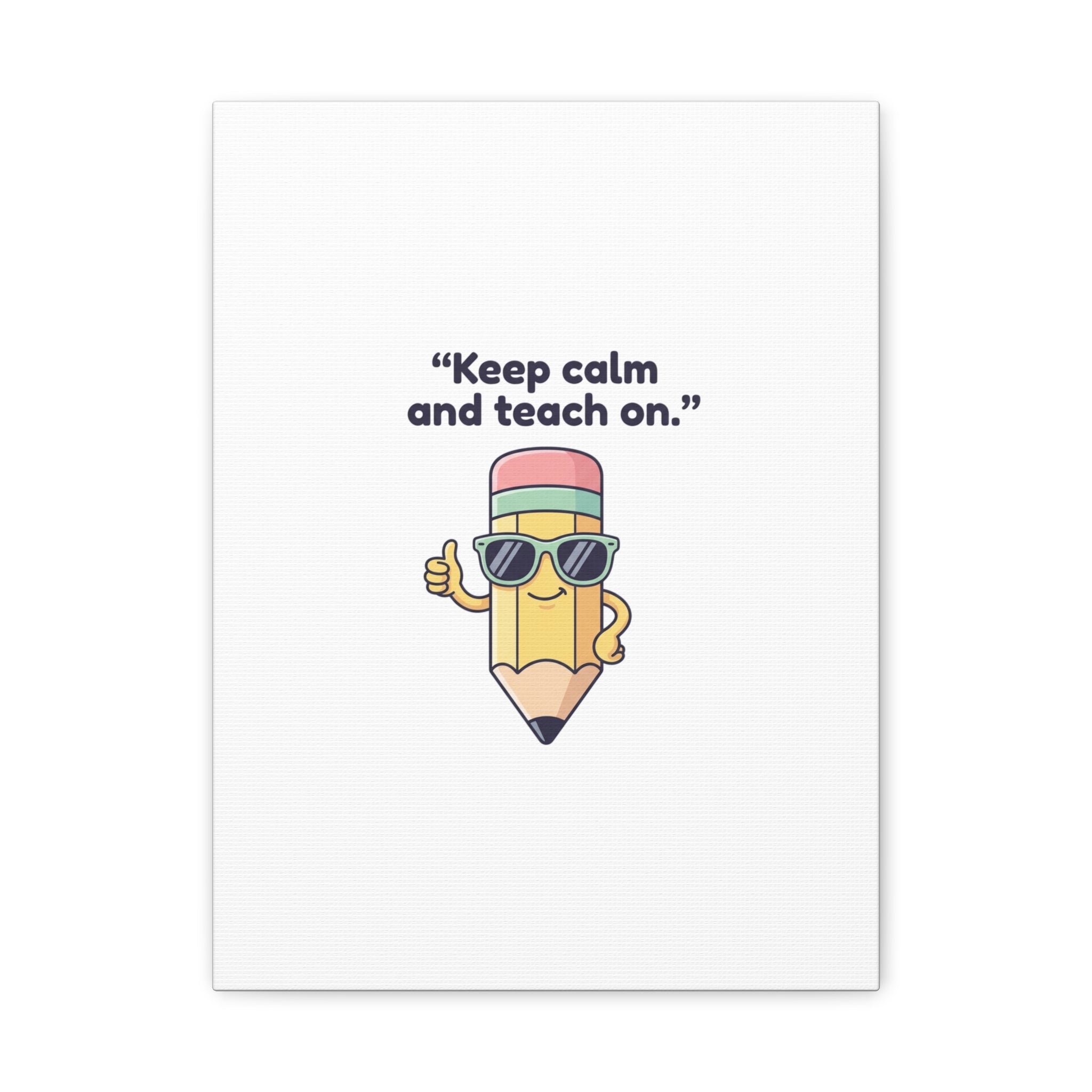 Keep Calm and Teach On Pencil Canvas, Teacher Appreciation, Teacher Life
